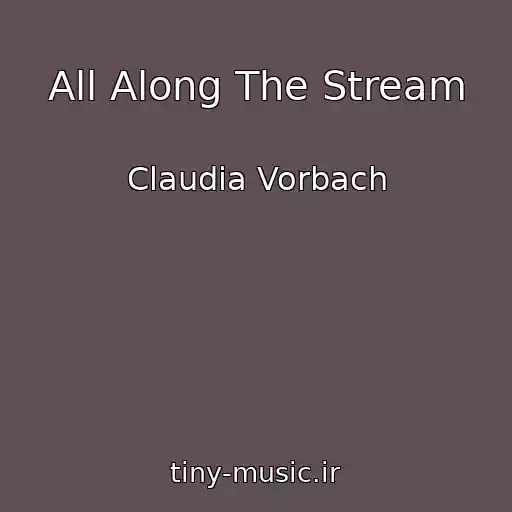 کاور آهنگ All Along The Stream از Claudia Vorbach