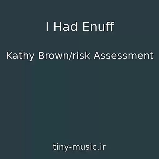 کاور آهنگ I Had Enuff از Kathy Brown/risk Assessment