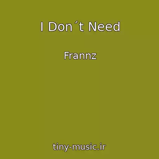 کاور آهنگ I Don´t Need از Frannz