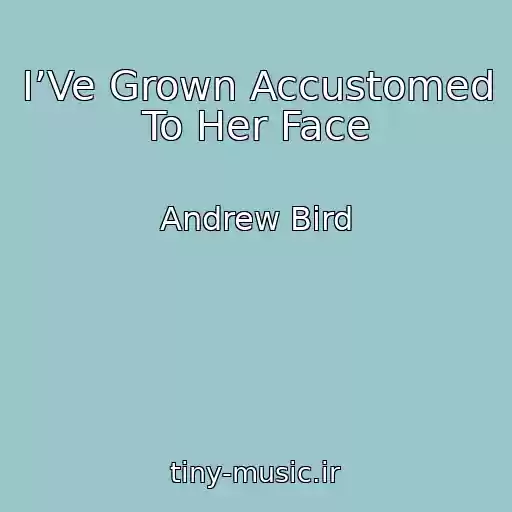 کاور آهنگ I’Ve Grown Accustomed To Her Face از Andrew Bird