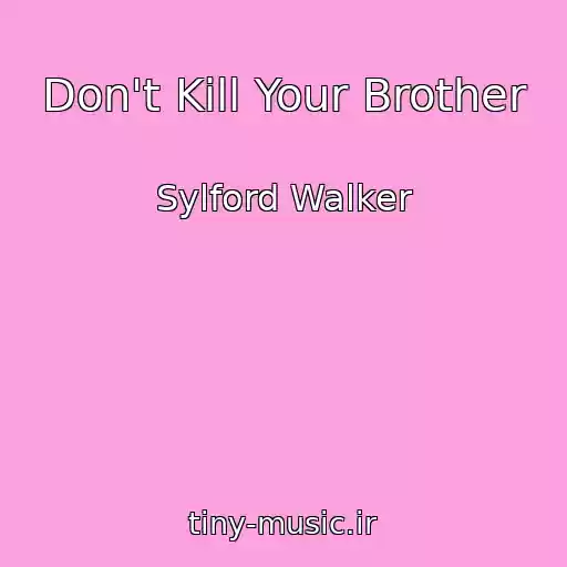 کاور آهنگ Don't Kill Your Brother از Sylford Walker