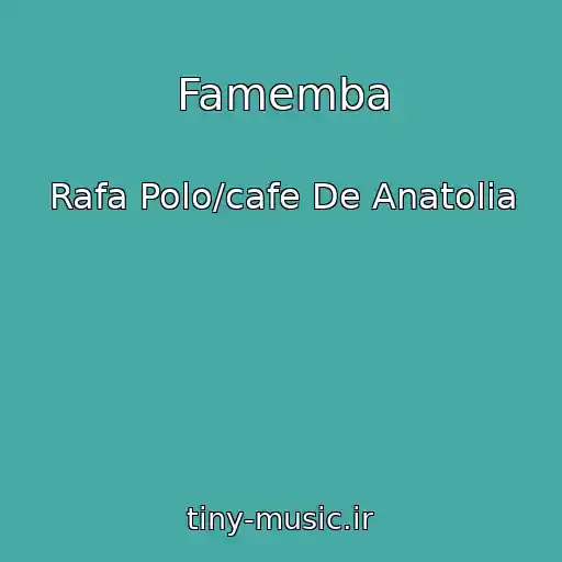 کاور آهنگ Famemba از Rafa Polo/cafe De Anatolia