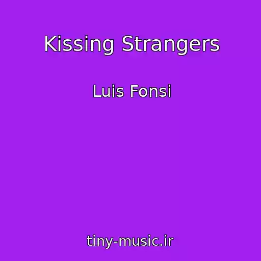 کاور آهنگ Kissing Strangers از Luis Fonsi