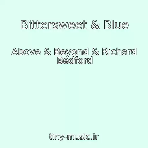 کاور آهنگ Bittersweet & Blue از Above & Beyond & Richard Bedford
