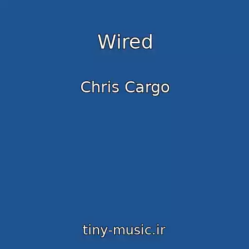 کاور آهنگ Wired از Chris Cargo