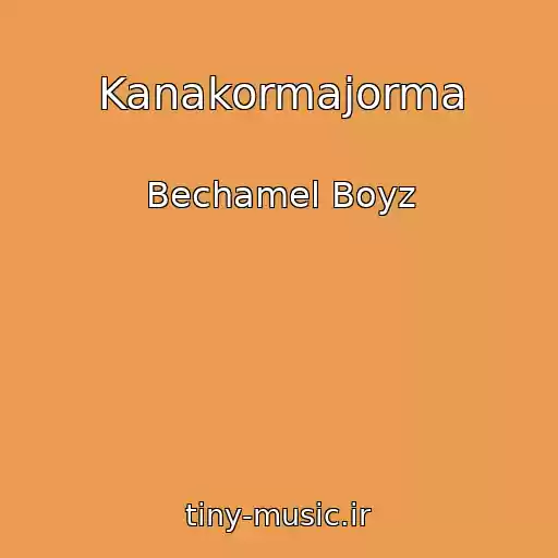 کاور آهنگ Kanakormajorma از Bechamel Boyz