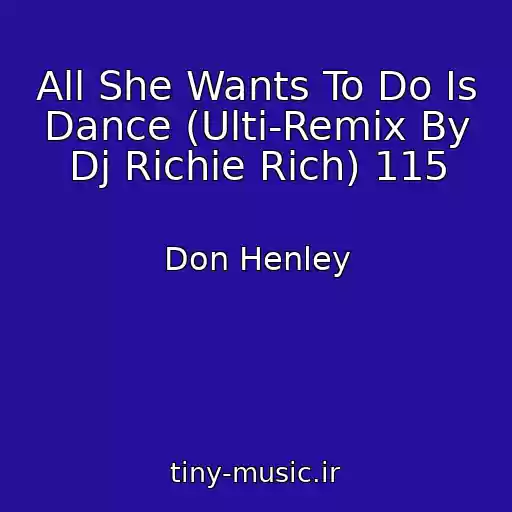کاور آهنگ All She Wants To Do Is Dance (Ulti-Remix By Dj Richie Rich) 115 از Don Henley