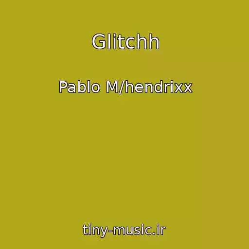 کاور آهنگ Glitchh از Pablo M/hendrixx