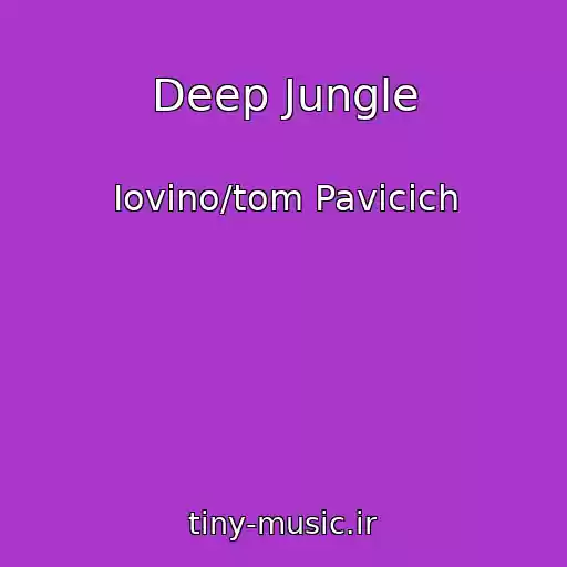 کاور آهنگ Deep Jungle از Iovino/tom Pavicich