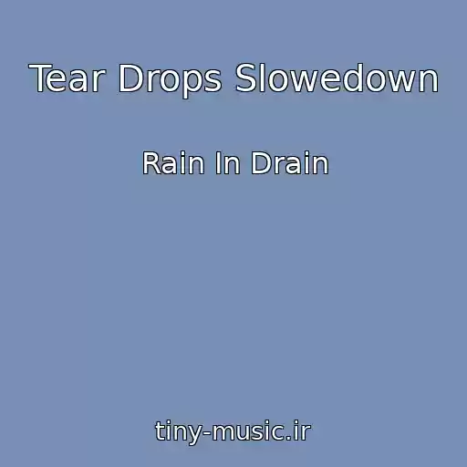 کاور آهنگ Tear Drops Slowedown از Rain In Drain