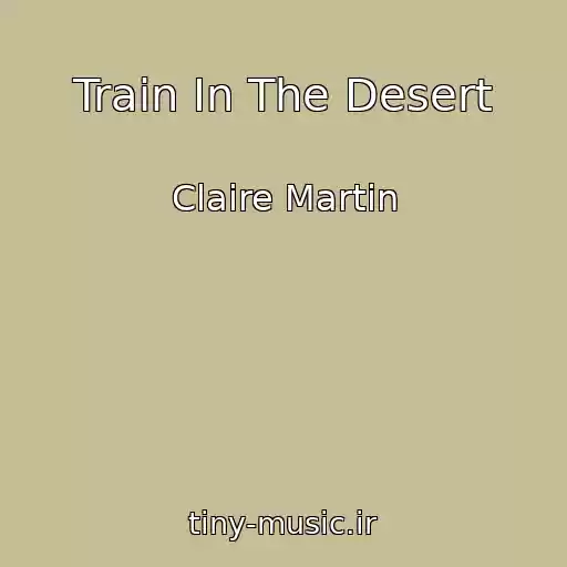 کاور آهنگ Train In The Desert از Claire Martin