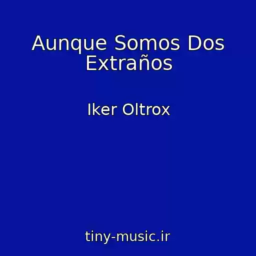 کاور آهنگ Aunque Somos Dos Extraños از Iker Oltrox