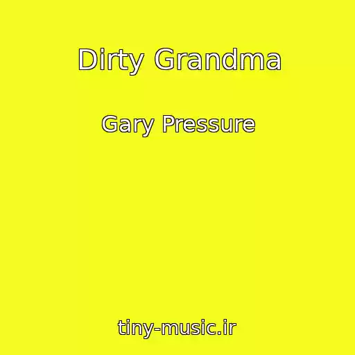 کاور آهنگ Dirty Grandma از Gary Pressure