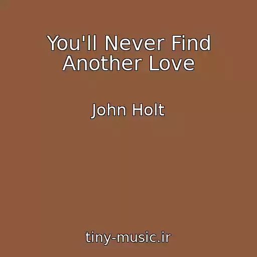 کاور آهنگ You'll Never Find Another Love از John Holt