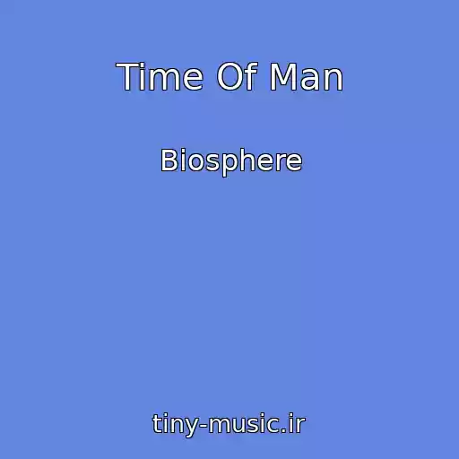 کاور آهنگ Time Of Man از Biosphere