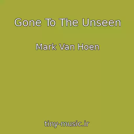 کاور آهنگ Gone To The Unseen از Mark Van Hoen