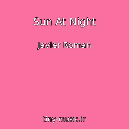 کاور آهنگ Sun At Night از Javier Roman