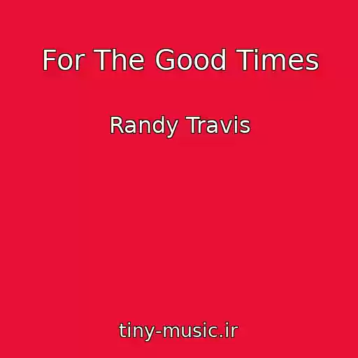 کاور آهنگ For The Good Times از Randy Travis