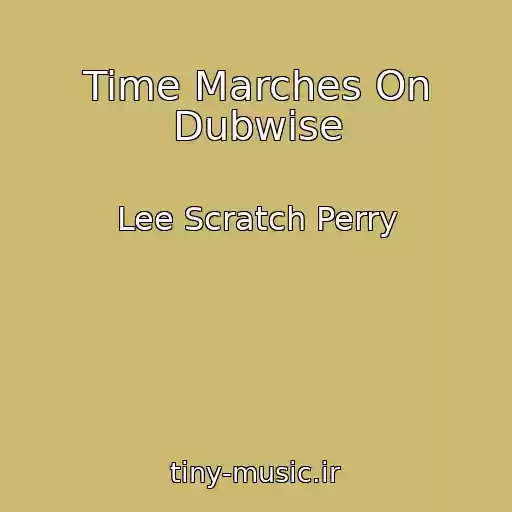 کاور آهنگ Time Marches On Dubwise از Lee Scratch Perry