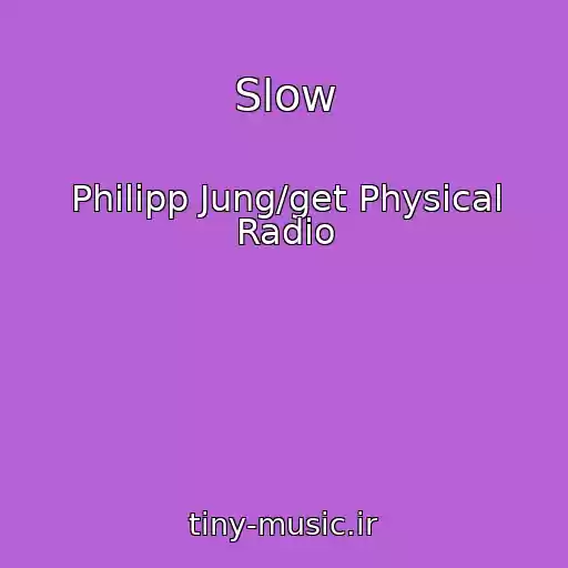 کاور آهنگ Slow از Philipp Jung/get Physical Radio