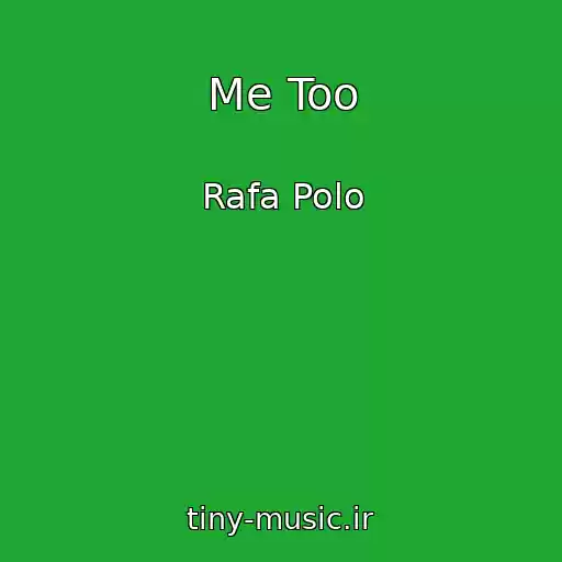 کاور آهنگ Me Too از Rafa Polo
