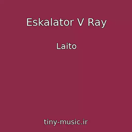 کاور آهنگ Eskalator V Ray از Laito