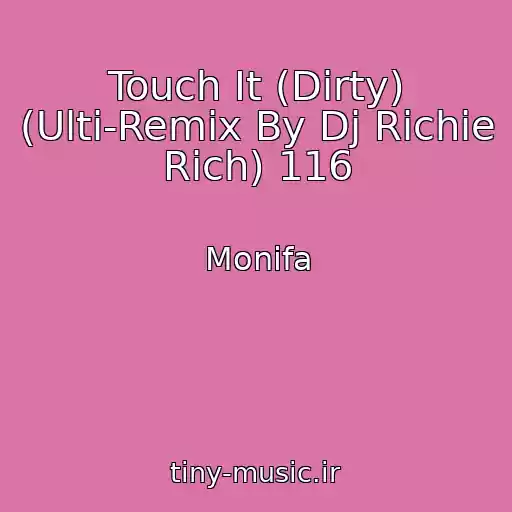کاور آهنگ Touch It (Dirty) (Ulti-Remix By Dj Richie Rich) 116 از Monifa