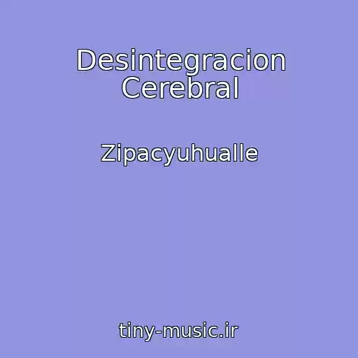 کاور آهنگ Desintegracion Cerebral از Zipacyuhualle