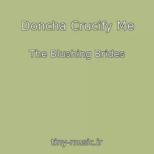 کاور آهنگ Doncha Crucify Me از The Blushing Brides