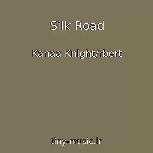 کاور آهنگ Silk Road از Kanaa Knight/rbert