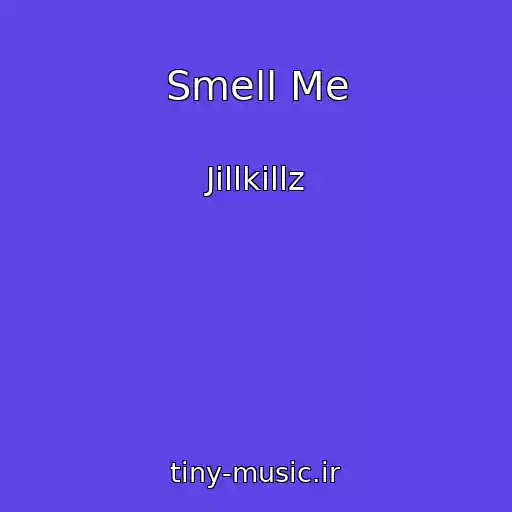 کاور آهنگ Smell Me از Jillkillz