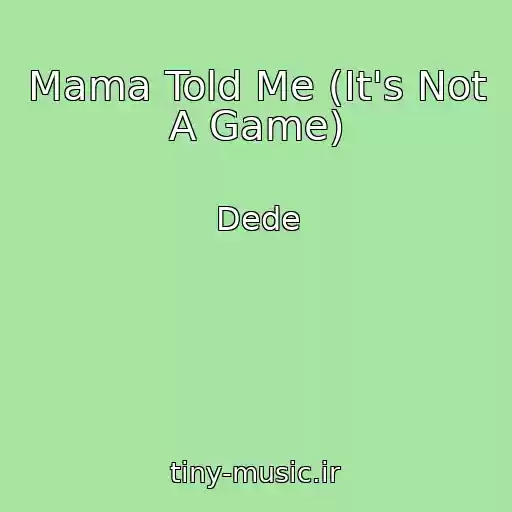 کاور آهنگ Mama Told Me (It's Not A Game) از Dede
