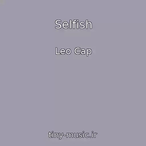 کاور آهنگ Selfish از Leo Cap
