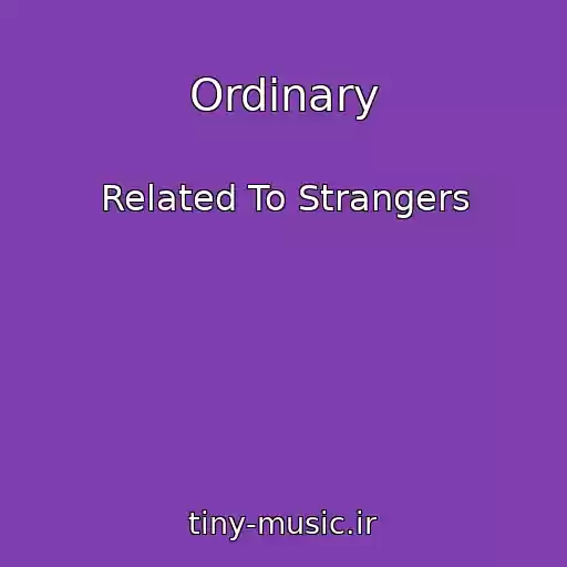 کاور آهنگ Ordinary از Related To Strangers