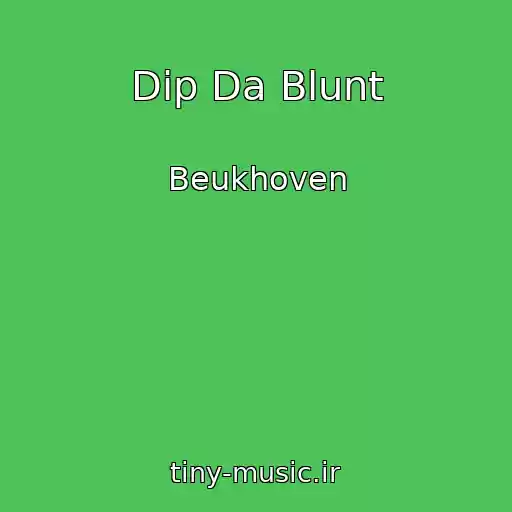 کاور آهنگ Dip Da Blunt از Beukhoven