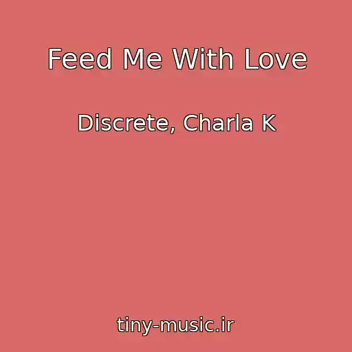 کاور آهنگ Feed Me With Love از Discrete, Charla K