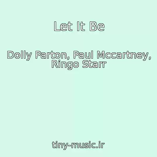کاور آهنگ Let It Be از Dolly Parton, Paul Mccartney, Ringo Starr