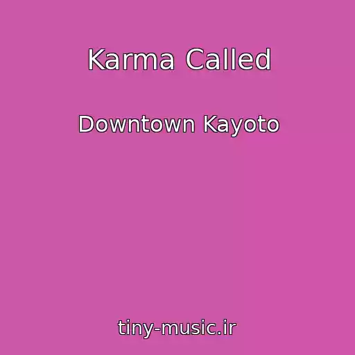 کاور آهنگ Karma Called از Downtown Kayoto