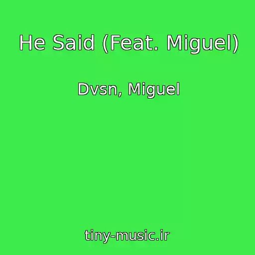 کاور آهنگ He Said (Feat. Miguel) از Dvsn, Miguel
