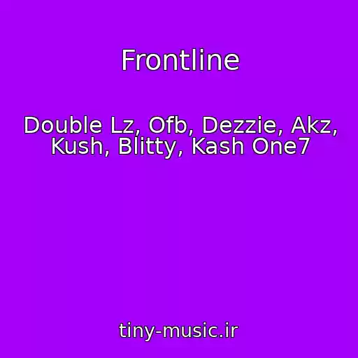 کاور آهنگ Frontline از Double Lz, Ofb, Dezzie, Akz, Kush, Blitty, Kash One7