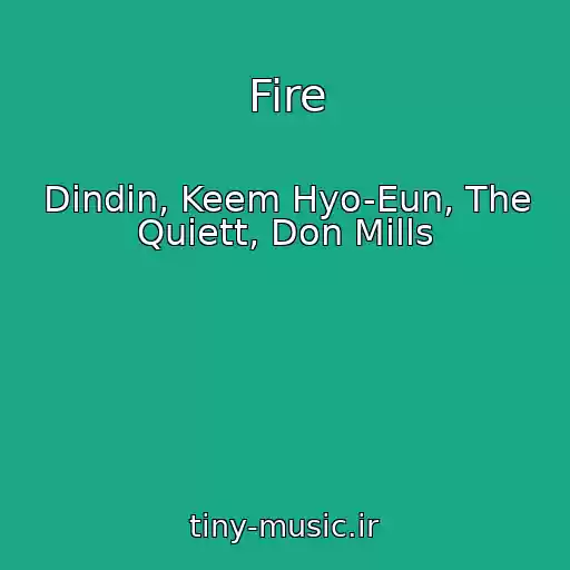 کاور آهنگ Fire از Dindin, Keem Hyo-Eun, The Quiett, Don Mills
