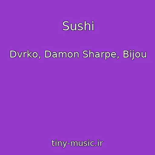 کاور آهنگ Sushi از Dvrko, Damon Sharpe, Bijou