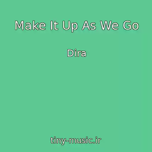 کاور آهنگ Make It Up As We Go از Dira