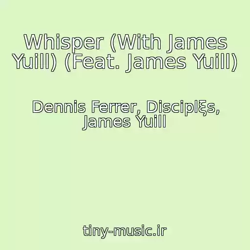 کاور آهنگ Whisper (With James Yuill) (Feat. James Yuill) از Dennis Ferrer, Disciplξs, James Yuill
