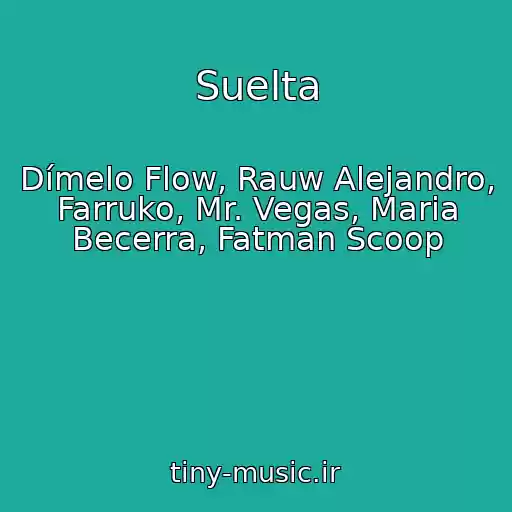 کاور آهنگ Suelta از Dímelo Flow, Rauw Alejandro, Farruko, Mr. Vegas, Maria Becerra, Fatman Scoop