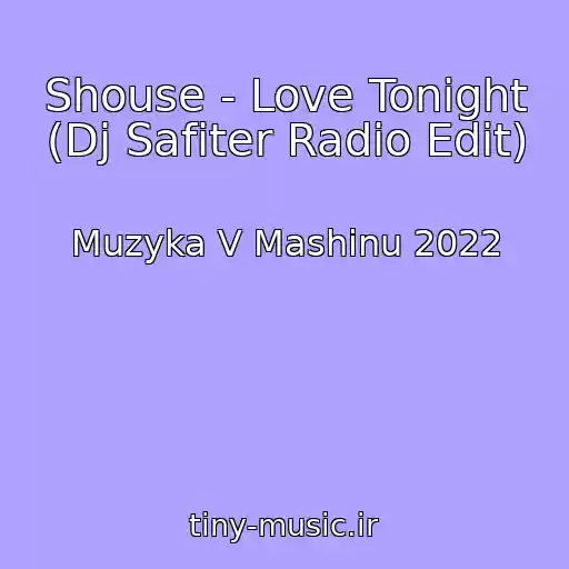 کاور آهنگ Shouse - Love Tonight (Dj Safiter Radio Edit) از Muzyka V Mashinu 2022