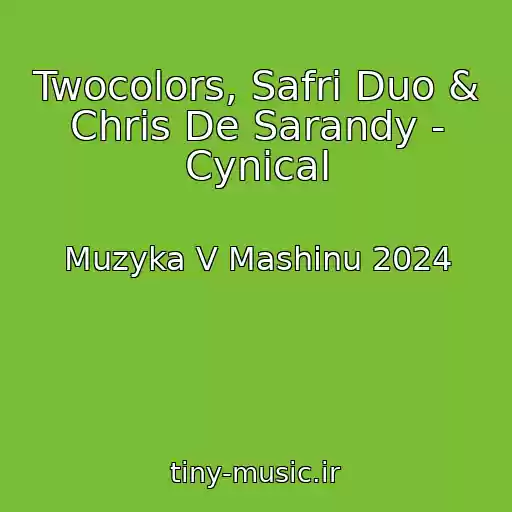 کاور آهنگ Twocolors, Safri Duo & Chris De Sarandy - Cynical از Muzyka V Mashinu 2024
