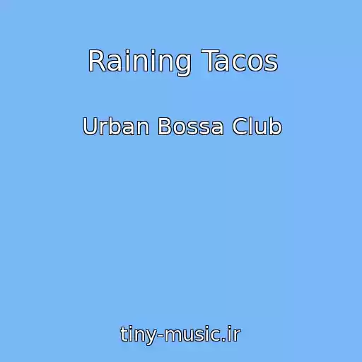 کاور آهنگ Raining Tacos از Urban Bossa Club