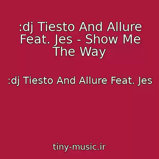 کاور آهنگ :dj Tiesto And Allure Feat. Jes - Show Me The Way از :dj Tiesto And Allure Feat. Jes