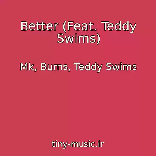 کاور آهنگ Better (Feat. Teddy Swims) از Mk, Burns, Teddy Swims